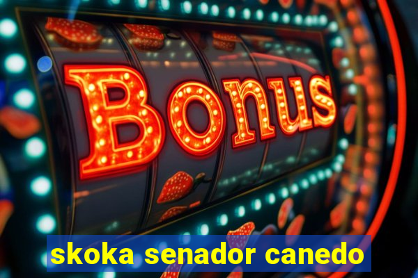 skoka senador canedo